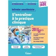 IADE, Infirmier anesthésiste : S'entraîner à la pratique clinique avec 20 cas concrets