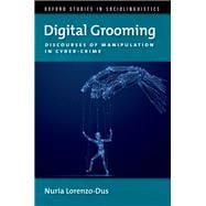 Digital Grooming Discourses of Manipulation and Cyber-Crime