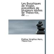 Les Bucoliques De Virgile, Precedees De Plusieurs Idylles De Theocrite, De Bion Et De Moschus