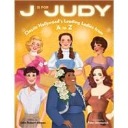 J Is for Judy Classic Hollywood's Leading Ladies from A to Z book cover, ISBN 9780593565193