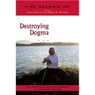 Destroying Dogma Vine Deloria Jr. and His Influence on American Society