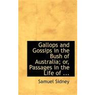 Gallops and Gossips in the Bush of Australia; Or, Passages in the Life of Alfred Barnard
