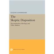 Skeptic Disposition : Deconstruction, Demystification, Ideology, and Other Matters
