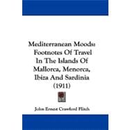 Mediterranean Moods : Footnotes of Travel in the Islands of Mallorca, Menorca, Ibiza and Sardinia (1911)
