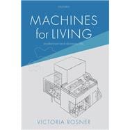Machines for Living Modernism and Domestic Life
