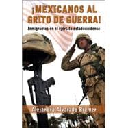Mexicanos Al Grito de Guerra : Inmigrantes en el Ejercito Estadounidense