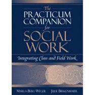Practicum Companion for Social Work, The: Integrating Class and Field Work,9780321045195 Practicum Companion for Social Work, The: Integrating Class and Field Work,9780321045195