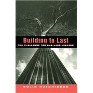 Building to Last: The challenge for business leaders