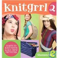 Knitgrrl 2: Learn to Knit With 16 All-new Patterns