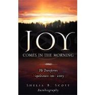 Joy Comes in the Morning : He Transforms Hopelessness into Victory