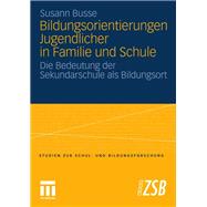 Bildungsorientierungen Jugendlicher in Familie Und Schule