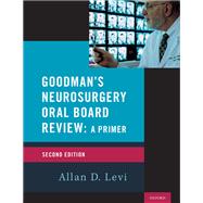 Goodman's Neurosurgery Oral Board Review 2nd Edition