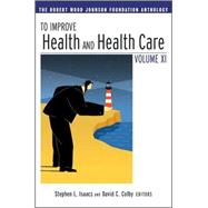 To Improve Health and Health Care Vol. 12 : The Robert Wood Johnson Foundation Anthology