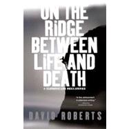 On the Ridge Between Life and Death A Climbing Life Reexamined