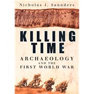 Killing Time : Archaeology and the First World War