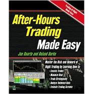 After-Hours Trading Made Easy : Master the Risk and Reward of Extended-Hours Trading