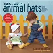 Gramma Nancy's Animal Hats (and Booties, Too!) Knitted Gifts for Babies and Children
