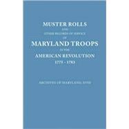 Muster Rolls and Other Records of Service of Maryland Troops in the American Revolution, 1775-1783