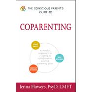 The Conscious Parent's Guide to Coparenting