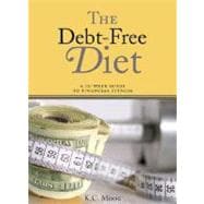 The Debt-Free Diet: A 12-Week Guide to Financial Fitness