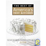 The Best of America's Test Kitchen 2008: The Year's Best Recipes, Equipment Reviews, and Tastings