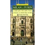 Milan and Turin A Complete Guide to Italy's Capitals of Business, Contemporary Art, Industrial Design, and Fashion