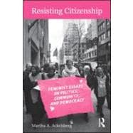 Resisting Citizenship: Feminist Essays on Politics, Community, and Democracy