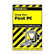 CliffsNotes<sup><small>TM</small></sup> Using Your First PC