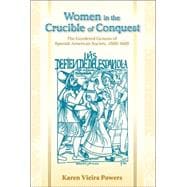 Women in the Crucible of Conquest : The Gendered Genesis of Spanish American Society, 1500-1600