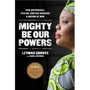 Mighty Be Our Powers: How Sisterhood, Prayer, and Sex Changed a Nation at War