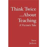 Think Twice...about Teaching