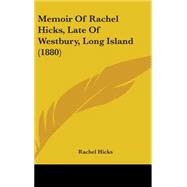 Memoir of Rachel Hicks, Late of Westbury, Long Island