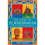 The Story of Scandinavia From the Vikings to Social Democracy,9781474625197