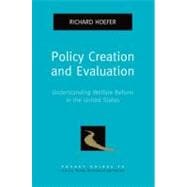 Policy Creation and Evaluation Understanding Welfare Reform in the United States