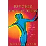 Psychic Protection Creating Positive Energies For People And Places