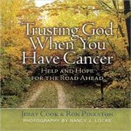 Trusting God When You Have Cancer : Help and Hope for the Road Ahead