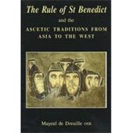 The Rule of St. Benedict and the Ascetic Tradition of East & West