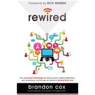 Rewired: How Using Today's Technology Can Bring You Back to Deeper Relationships, Real Conversations, and the Age-old Methods of Sharing God's Love