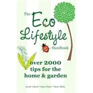 The Eco Lifestyle Handbook Over 2000 Tips for the Home & Garden
