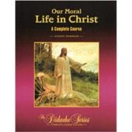 Our Moral Life in Christ Student Workbook, 3rd Complete Course Edition