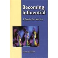 Becoming Influential : A Guide for Nurses