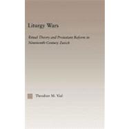 Liturgy Wars: Ritual Theory and Protestant Reform in Nineteenth-century Zurich,9780203505199