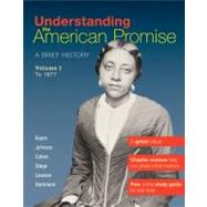 Understanding The American Promise, Volume 1: To 1877 A Brief History of the United States