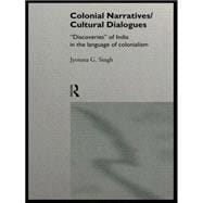 Colonial Narratives/Cultural Dialogues: 'Discoveries' of India in the Language of Colonialism