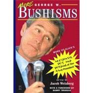 More George W. Bushisms More of Slate's Accidental Wit and Wisdom of Our 43rd President