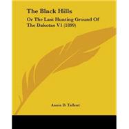 Black Hills : Or the Last Hunting Ground of the Dakotas V1 (1899)