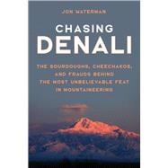 Chasing Denali The Sourdoughs, Cheechakos, and Frauds behind the Most Unbelievable Feat in Mountaineering,9781493035199