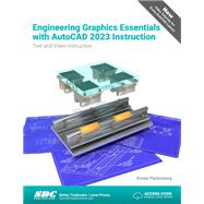 Engineering Graphics Essentials with AutoCAD 2023 Instruction: Text and Video Instruction