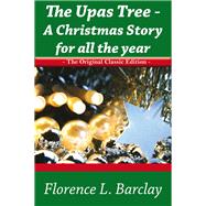 The Upas Tree - A Christmas Story for all the Year - The Original Classic Edition