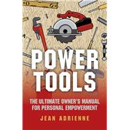 Power Tools The Ultimate Owner's Manual For Personal Empowerment